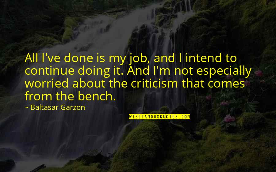 30ste Verjaardag Quotes By Baltasar Garzon: All I've done is my job, and I