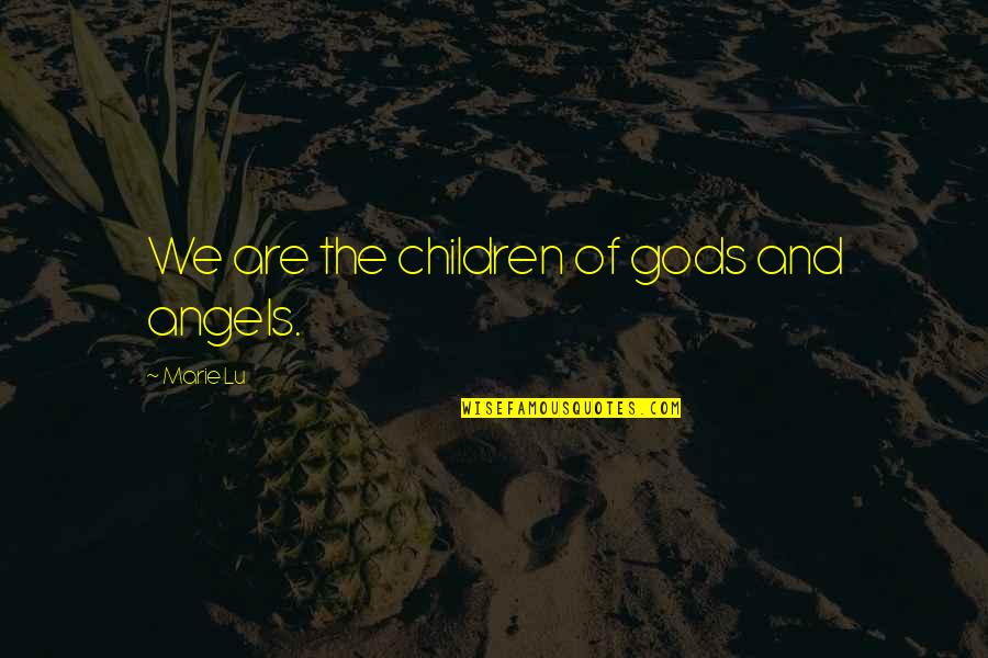 31th Of October Quotes By Marie Lu: We are the children of gods and angels.