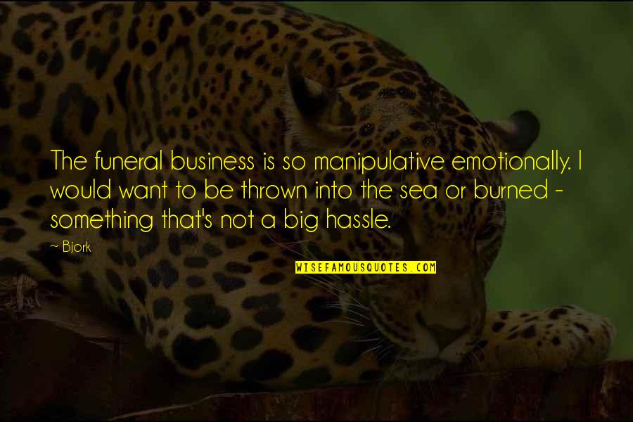 33rd Monthsary Quotes By Bjork: The funeral business is so manipulative emotionally. I