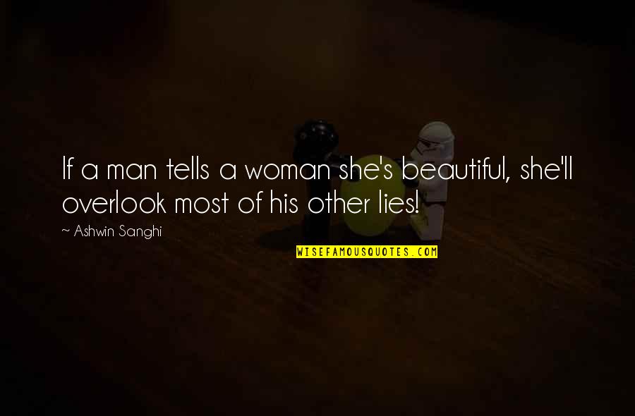 341241 Quotes By Ashwin Sanghi: If a man tells a woman she's beautiful,