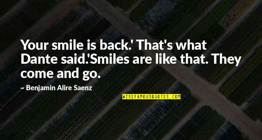 3440 Quotes By Benjamin Alire Saenz: Your smile is back.' That's what Dante said.'Smiles