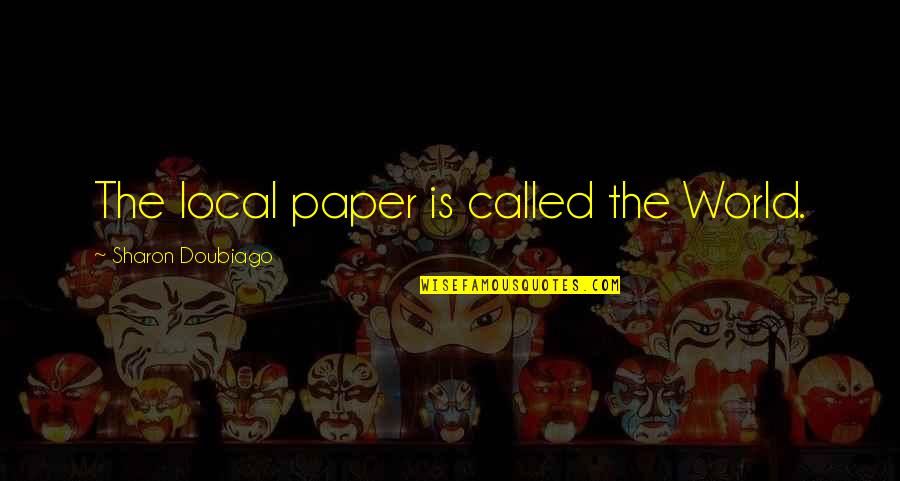35 Scouse Quotes By Sharon Doubiago: The local paper is called the World.