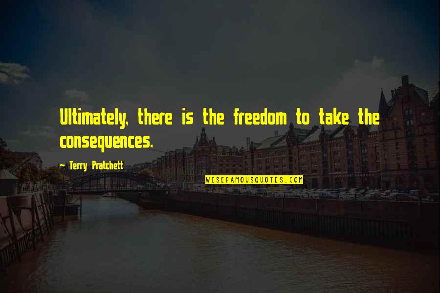 3709 Bmts Quotes By Terry Pratchett: Ultimately, there is the freedom to take the