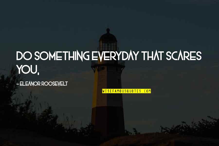 3d Fiber Lash Mascara Quotes By Eleanor Roosevelt: Do something everyday that scares you,