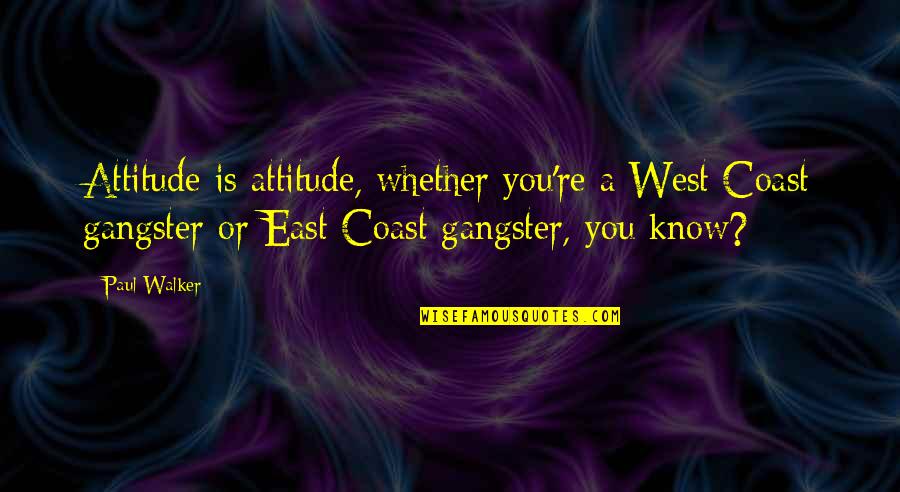 3d Tv Quotes By Paul Walker: Attitude is attitude, whether you're a West Coast