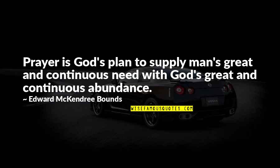 3in1 Quotes By Edward McKendree Bounds: Prayer is God's plan to supply man's great