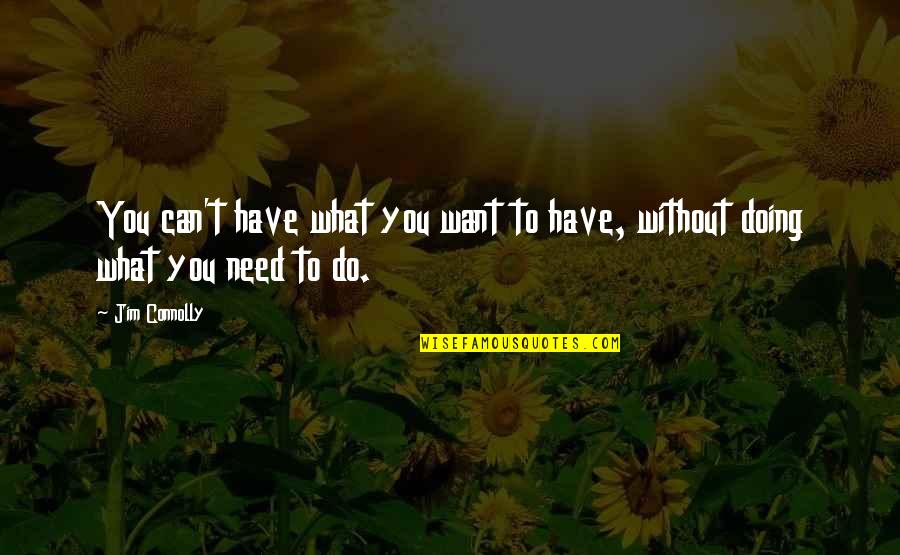 3pm Pacific Time Quotes By Jim Connolly: You can't have what you want to have,