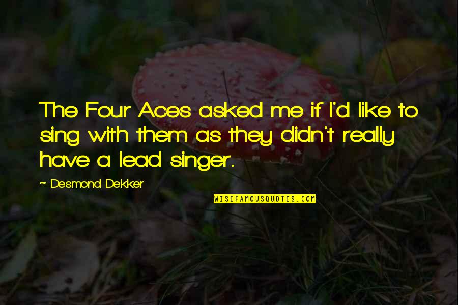 4 Aces Quotes By Desmond Dekker: The Four Aces asked me if I'd like