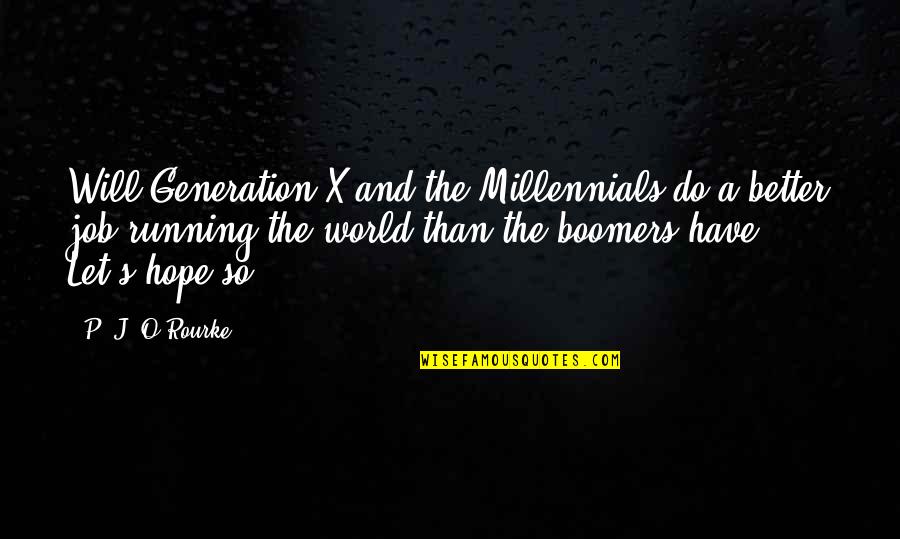 4 Generation Quotes By P. J. O'Rourke: Will Generation X and the Millennials do a