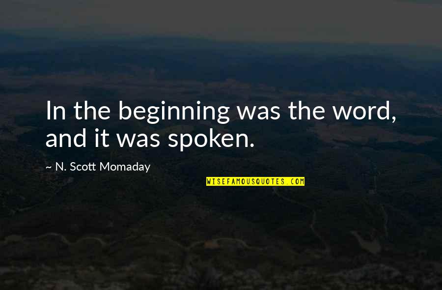 4 Word Quotes By N. Scott Momaday: In the beginning was the word, and it