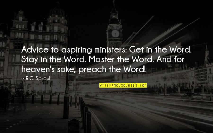 4 Word Quotes By R.C. Sproul: Advice to aspiring ministers: Get in the Word.