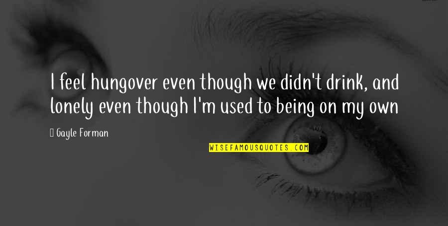 4 Year Dating Anniversary Quotes By Gayle Forman: I feel hungover even though we didn't drink,