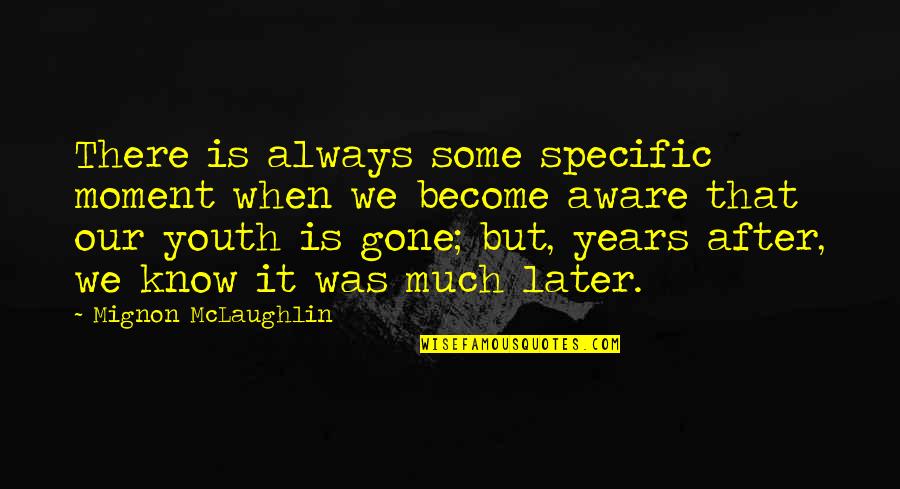 4 Years Gone Quotes By Mignon McLaughlin: There is always some specific moment when we