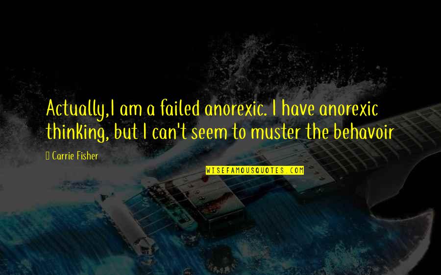 4120 Quotes By Carrie Fisher: Actually,I am a failed anorexic. I have anorexic