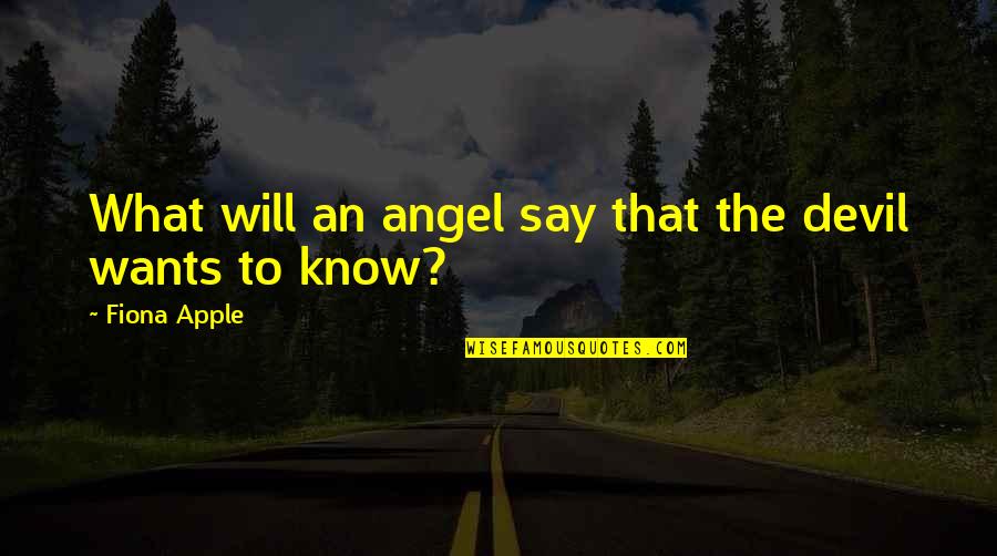 420 Pictures With Quotes By Fiona Apple: What will an angel say that the devil