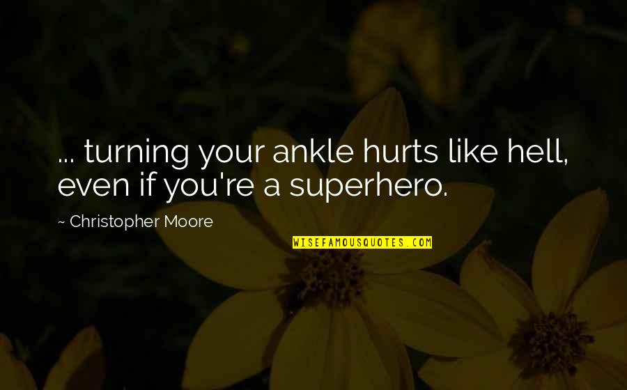 42478 Zipcode Quotes By Christopher Moore: ... turning your ankle hurts like hell, even