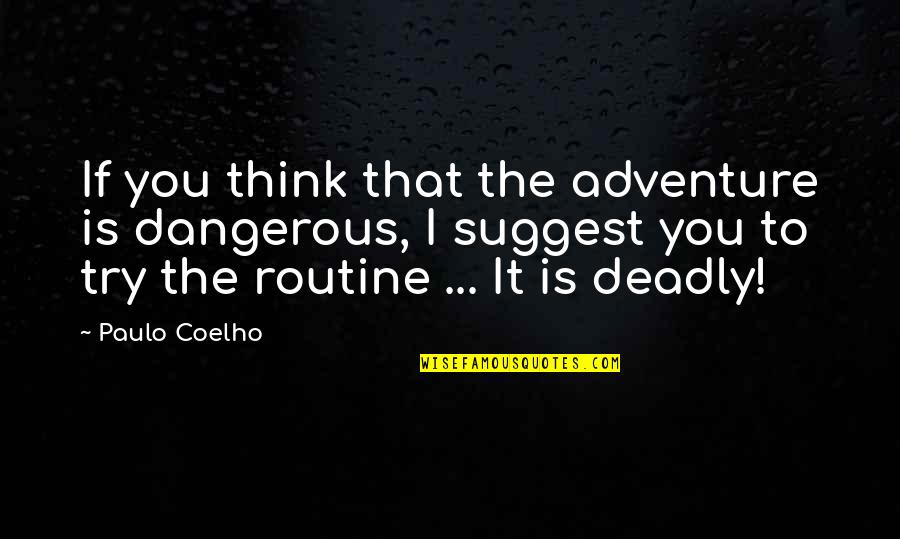 43 Years Of Marriage Quotes By Paulo Coelho: If you think that the adventure is dangerous,