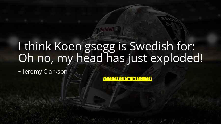 4491 Quotes By Jeremy Clarkson: I think Koenigsegg is Swedish for: Oh no,