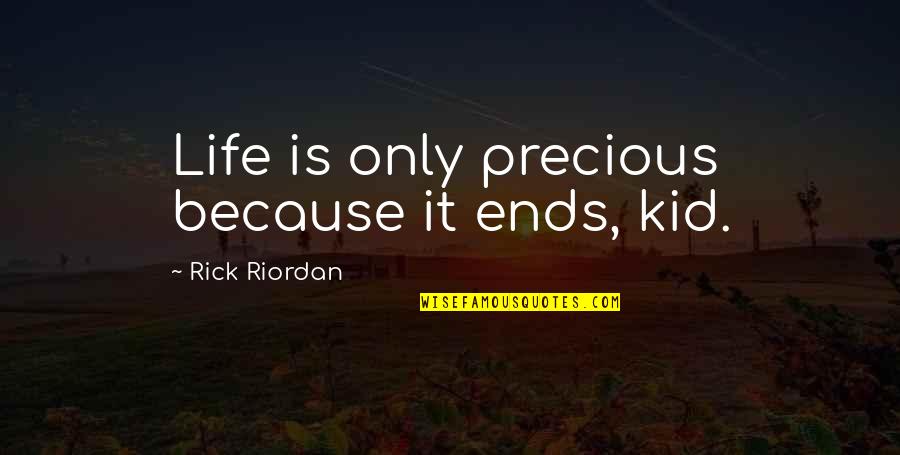 45mm Watch Quotes By Rick Riordan: Life is only precious because it ends, kid.