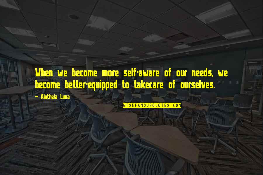 46foryounger Quotes By Aletheia Luna: When we become more self-aware of our needs,