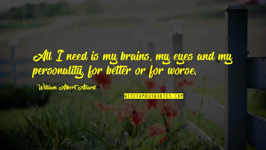 4770 Quotes By William Albert Allard: All I need is my brains, my eyes