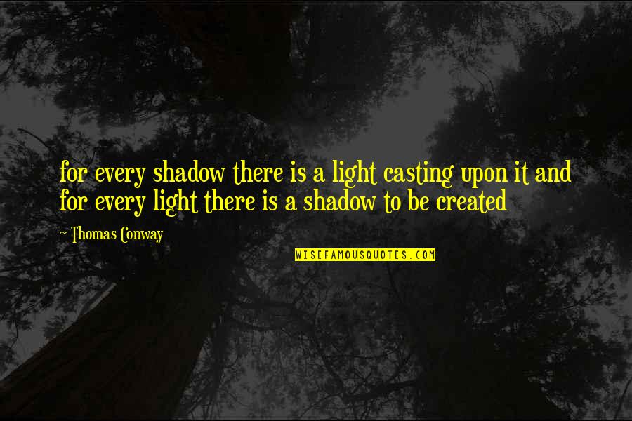 496 Rotating Quotes By Thomas Conway: for every shadow there is a light casting