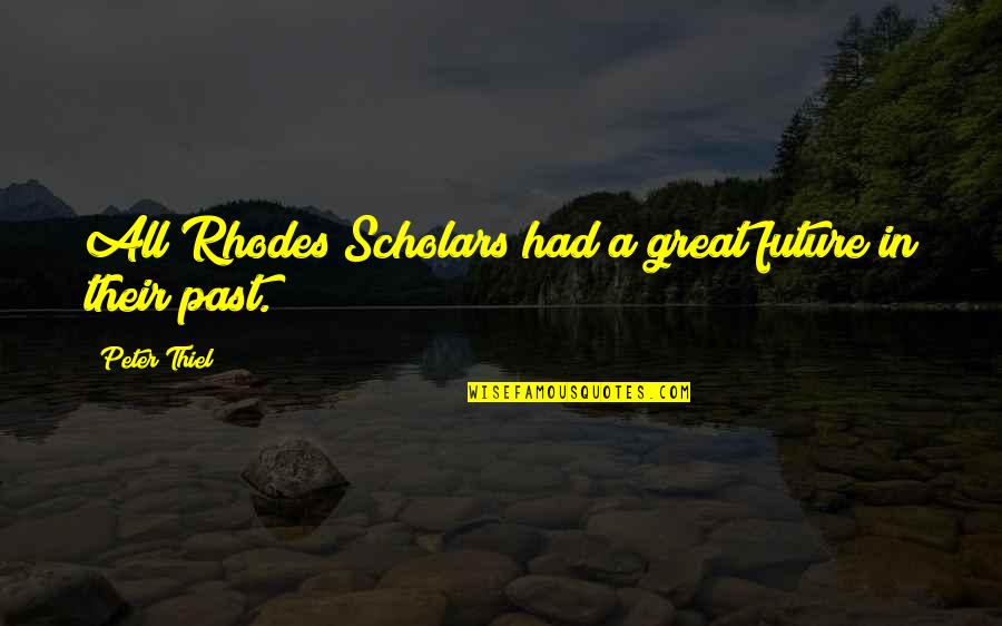 4chan Senior Quotes By Peter Thiel: All Rhodes Scholars had a great future in