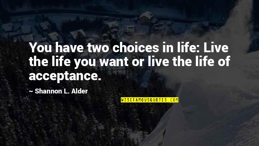 4x100m Quotes By Shannon L. Alder: You have two choices in life: Live the