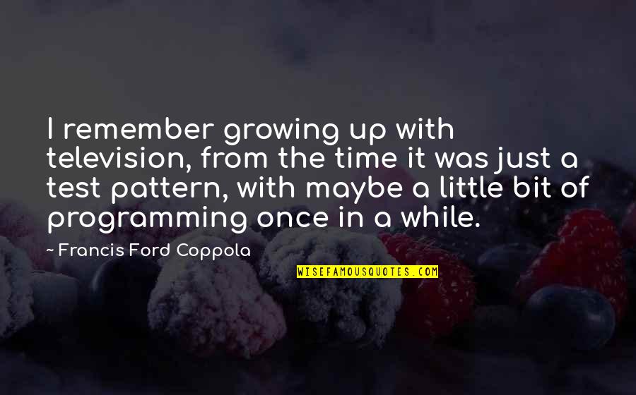 4x4 Printable Bathroom Quotes By Francis Ford Coppola: I remember growing up with television, from the