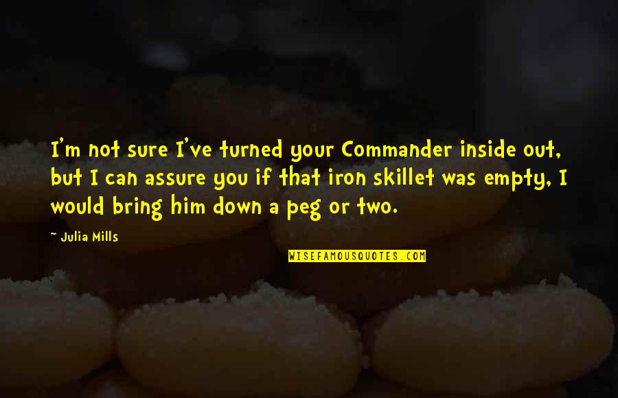 5 6 Words Quotes By Julia Mills: I'm not sure I've turned your Commander inside