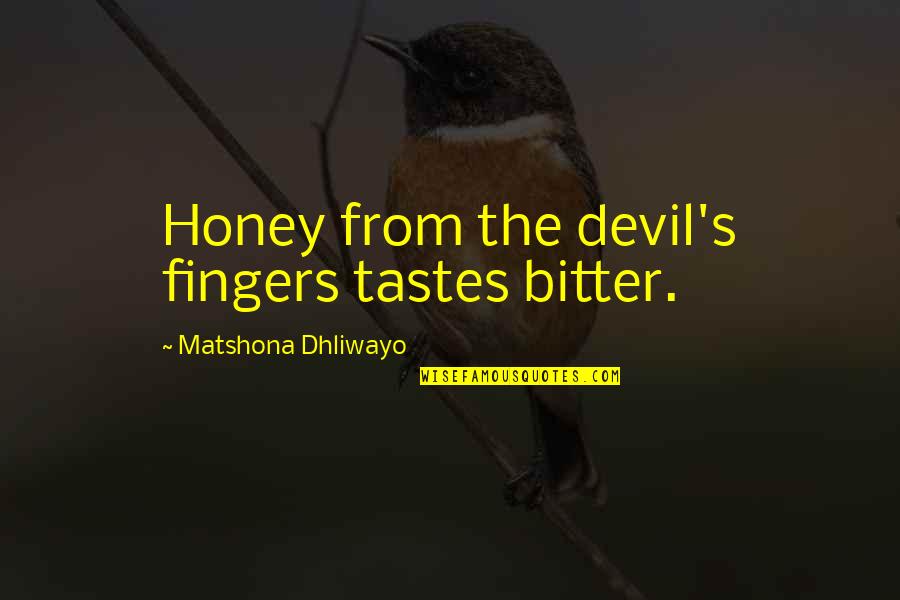 5 6 Words Quotes By Matshona Dhliwayo: Honey from the devil's fingers tastes bitter.