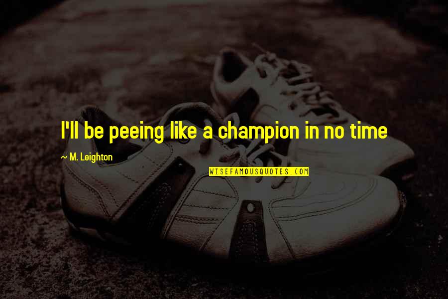 5 Min Journal Quotes By M. Leighton: I'll be peeing like a champion in no