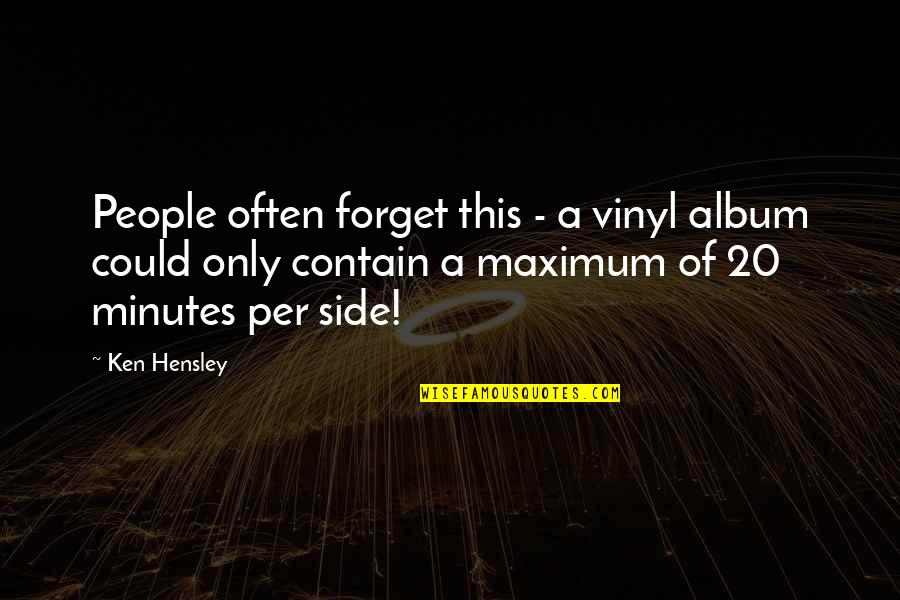 5 More Minutes Quotes By Ken Hensley: People often forget this - a vinyl album