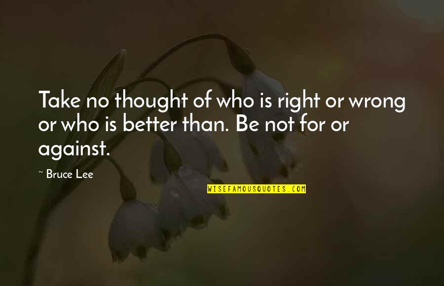 5 Star Chocolate Quotes By Bruce Lee: Take no thought of who is right or