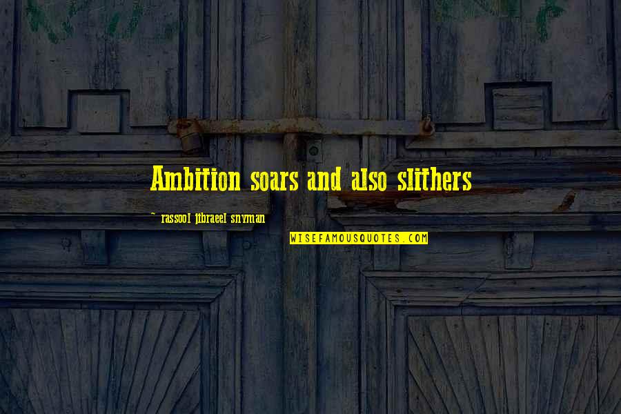 5 Star Chocolate Quotes By Rassool Jibraeel Snyman: Ambition soars and also slithers