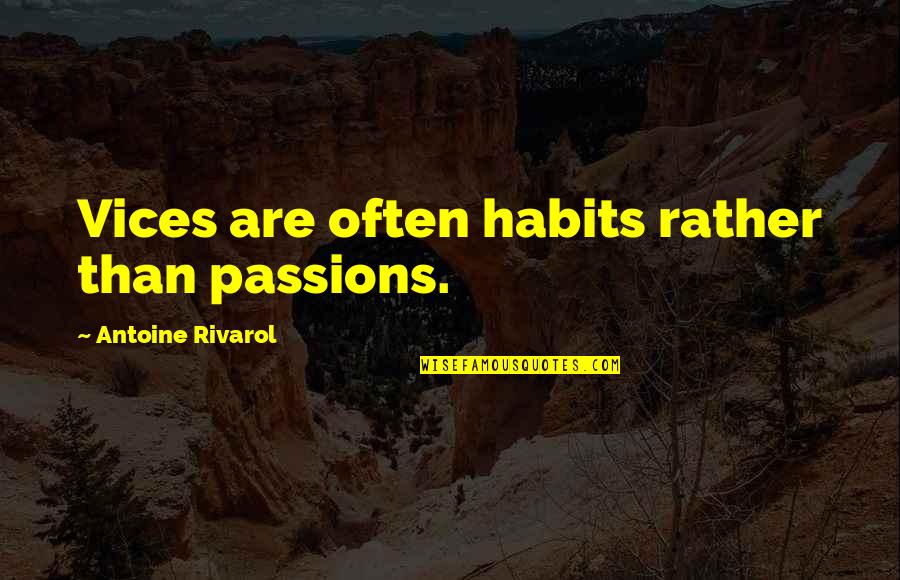 5 Vices Quotes By Antoine Rivarol: Vices are often habits rather than passions.