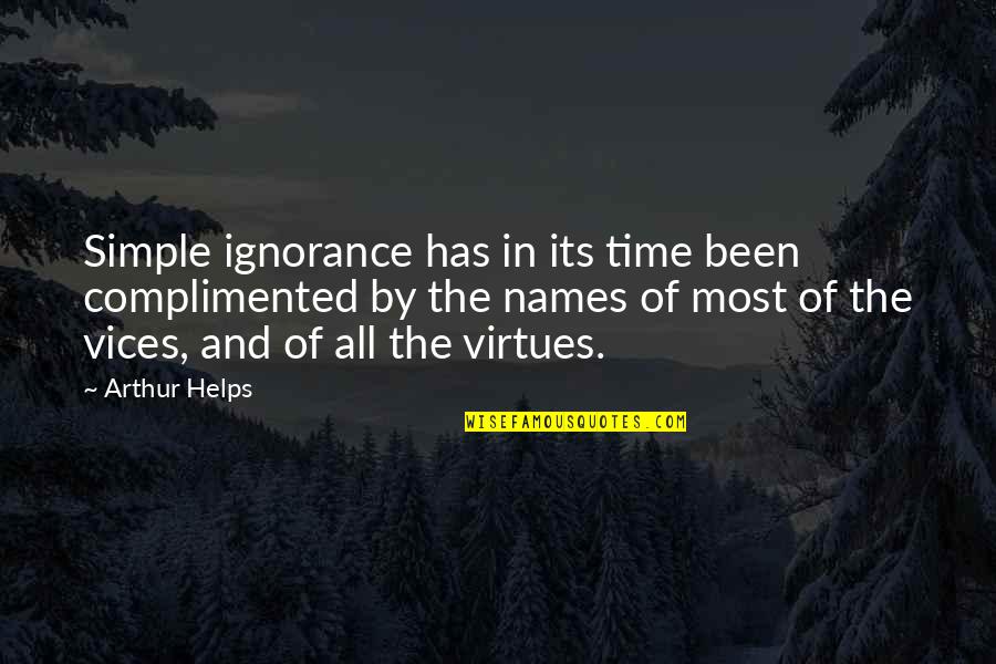 5 Vices Quotes By Arthur Helps: Simple ignorance has in its time been complimented