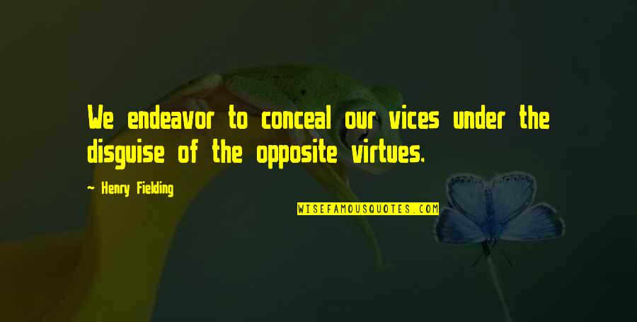 5 Vices Quotes By Henry Fielding: We endeavor to conceal our vices under the