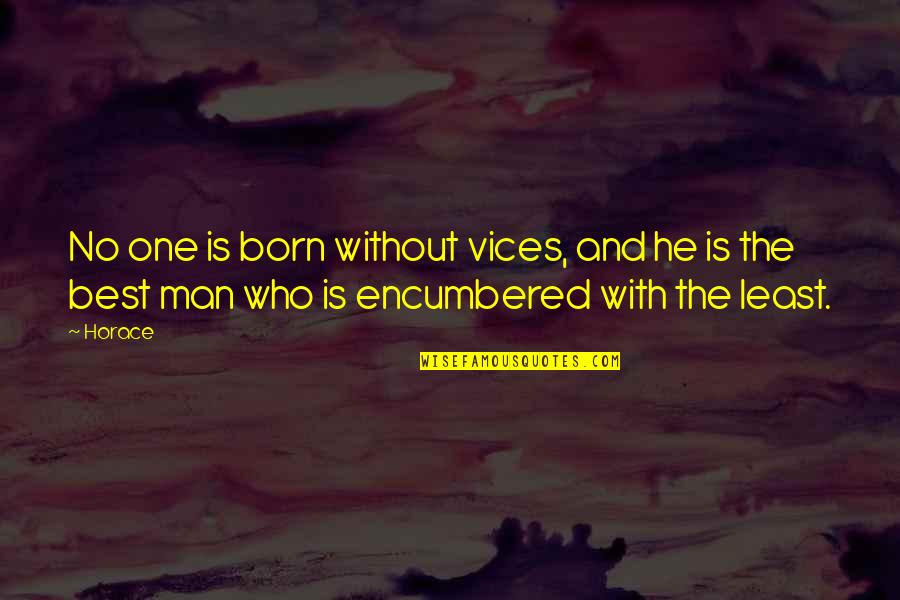 5 Vices Quotes By Horace: No one is born without vices, and he