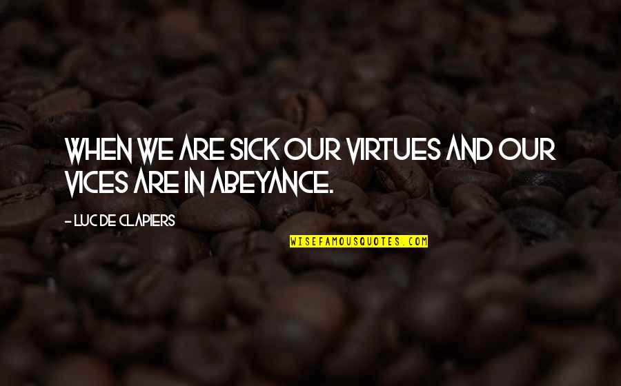 5 Vices Quotes By Luc De Clapiers: When we are sick our virtues and our