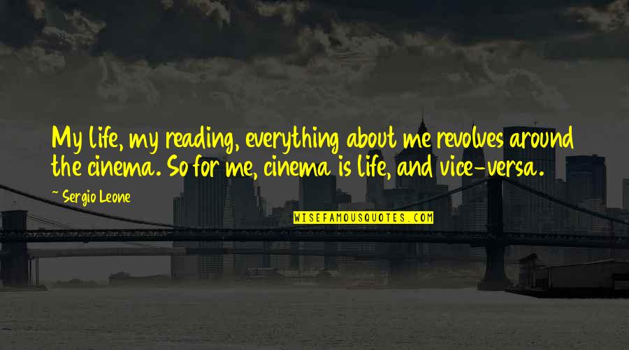 5 Vices Quotes By Sergio Leone: My life, my reading, everything about me revolves