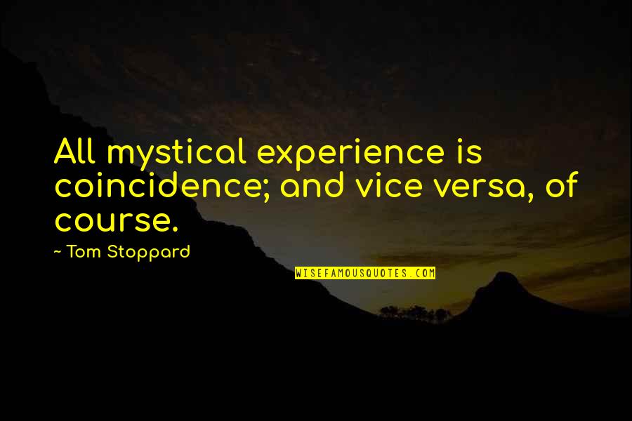 5 Vices Quotes By Tom Stoppard: All mystical experience is coincidence; and vice versa,