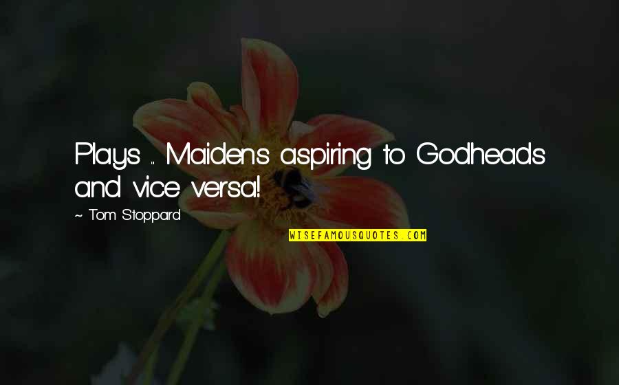 5 Vices Quotes By Tom Stoppard: Plays ... Maidens aspiring to Godheads and vice