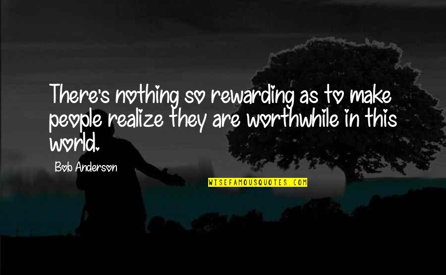 50 Psychology Classics Quotes By Bob Anderson: There's nothing so rewarding as to make people