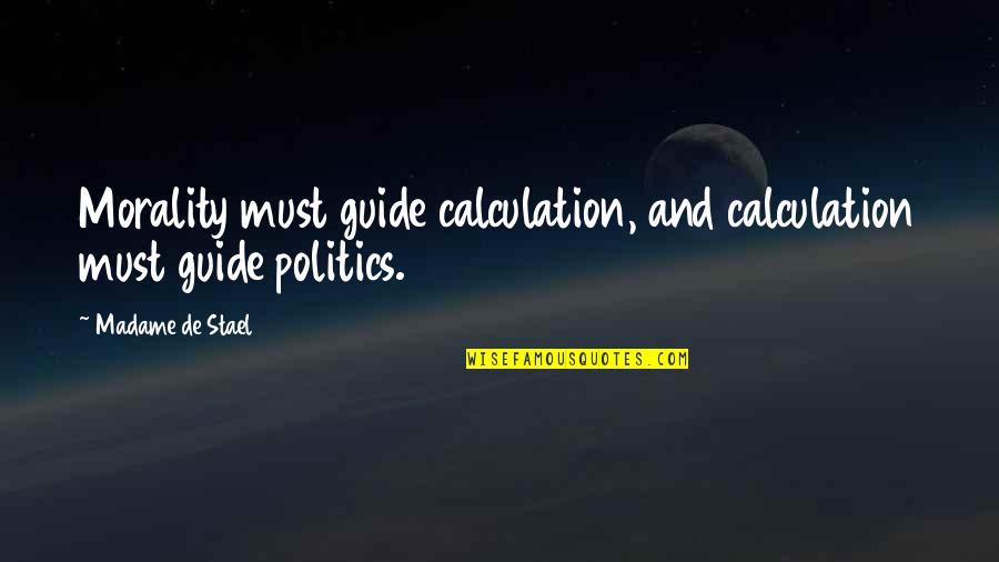 500 Jours Ensemble Quotes By Madame De Stael: Morality must guide calculation, and calculation must guide