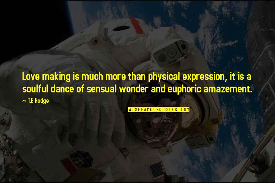 500 Ssd Quotes By T.F. Hodge: Love making is much more than physical expression,