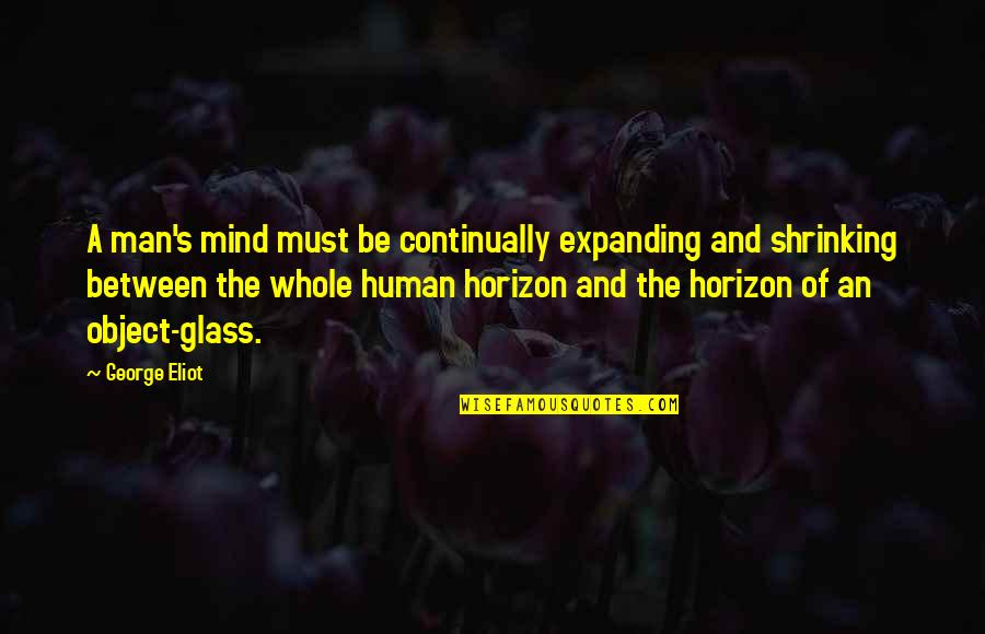 5329 Quotes By George Eliot: A man's mind must be continually expanding and