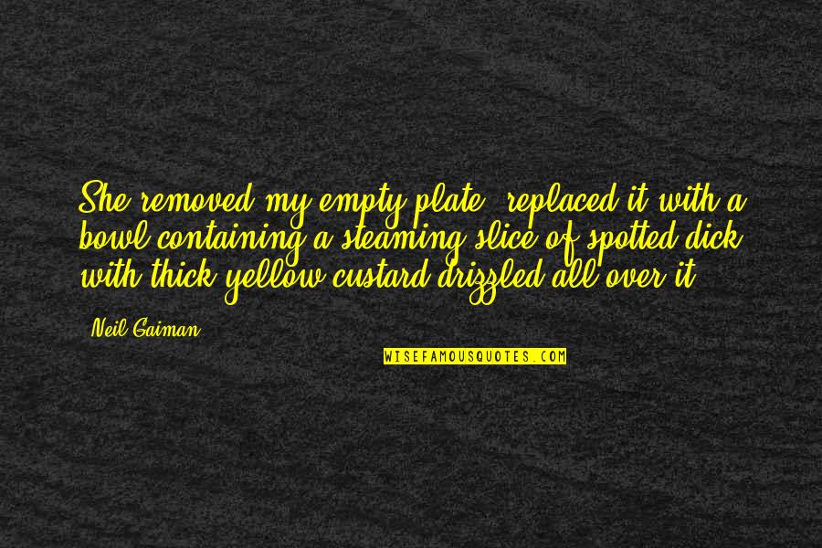 54 Inspiring Strategy Quotes By Neil Gaiman: She removed my empty plate, replaced it with