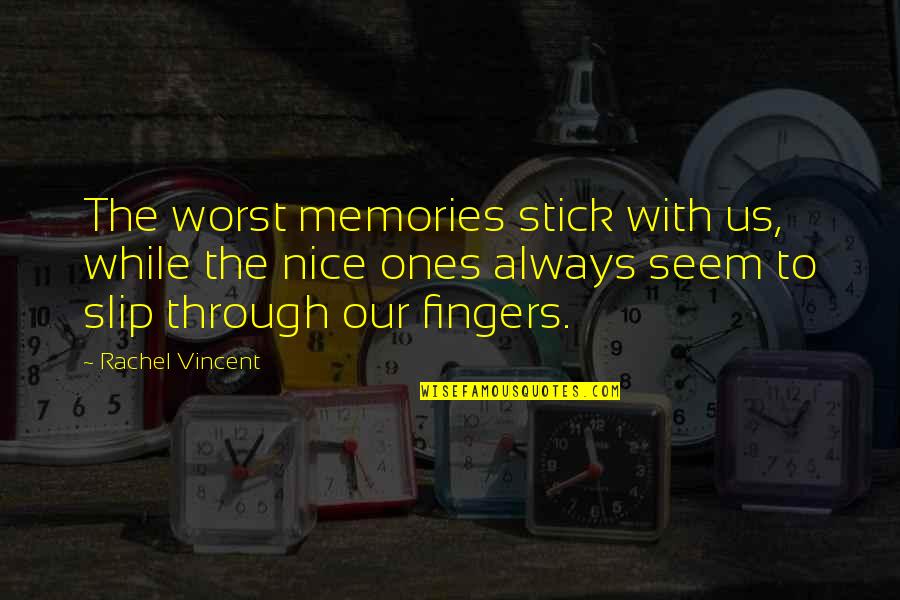 562 Area Quotes By Rachel Vincent: The worst memories stick with us, while the