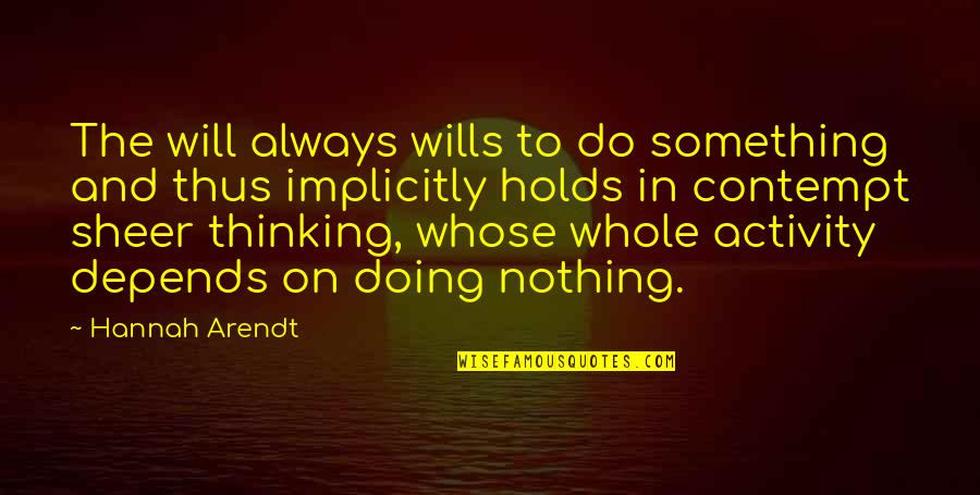 5ff29sx9ab Quotes By Hannah Arendt: The will always wills to do something and